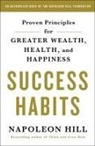 Napoleon Hill - Success Habits: Proven Principles for Greater Wealth, Health, and Happiness