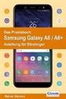 Rainer Gievers - Das Praxisbuch Samsung Galaxy A6 / A6+ - Anleitung für Einsteiger
