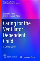 John L. Carroll, L Carroll, L Carroll, Laur M Sterni, Laura M Sterni, Laura M. Sterni - Caring for the Ventilator Dependent Child