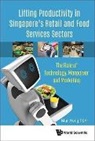 Mun Heng Toh, Mun Heng Toh - Lifting Productivity In Singapore's Retail And Food Services Sectors: The Role Of Technology, Manpower And Marketing