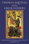 Michael A. Dauphinais, Michael Dauphinais, Michael A. Dauphinais, Andrew Hofer, OP Hofer, Andrew Hofer Op... - Thomas Aquinas and the Greek Fathers