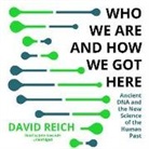 David Reich, John Lescault - Who We Are and How We Got Here: Ancient DNA and the New Science of the Human Past (Hörbuch)