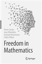 Pierr Cartier, Pierre Cartier, Jea Dhombres, Jean Dhombres, Gerhard Heinzmann, Cédric Villani - Freedom in Mathematics