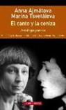Anna Ajmatova, Marina Ivanovna Tsvetaeva - El canto y la ceniza : antología poética