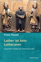 Franz Posset - Luther ist kein Lutheraner
