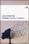 Lucio Della Seta - Debellare l'ansia e il panico