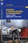 Nicola Malizia - Suicidio e tentato suicidio in adolescenza. Cause, motivi, significati e interventi
