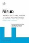 Sigmund Freud - Tre saggi sulla teoria sessuale. Al di là del principio del piacere