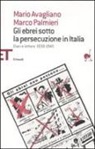 Mario Avagliano, Marco Palmieri - Gli ebrei sotto la persecuzione in Italia. Diari e lettere 1938-1945