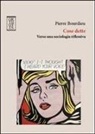 Pierre Bourdieu, M. Cerulo - Cose dette. Verso una sociologia riflessiva