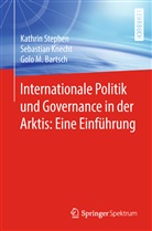 Golo M Bartsch, Golo M. Bartsch, Sebastia Knecht, Sebastian Knecht, Kathri Stephen, Kathrin Stephen - Internationale Politik und Governance in der Arktis: Eine Einführung