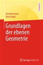 Hendri Kasten, Hendrik Kasten, Denis Vogel - Grundlagen der ebenen Geometrie