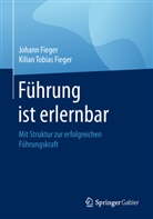 Johan Fieger, Johann Fieger, Kilian Tobias Fieger - Führung ist erlernbar