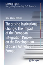 Nina-Louisa Remuss - Theorising Institutional Change: The Impact of the European Integration Process on the Development of Space Activities in Europe
