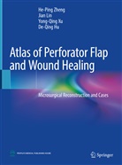 De-Qing Hu, Jia Lin, Jian Lin, Ji'an Lin, Yong-Qing Xu, Yong-Qing et al Xu... - Atlas of Perforator Flap and Wound Healing