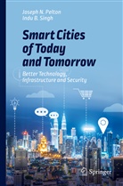 Joseph Pelton, Joseph N Pelton, Joseph N. Pelton, Indu B Singh, Indu B. Singh - Smart Cities of Today and Tomorrow