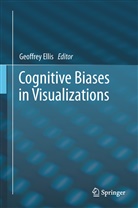 Geoffre Ellis, Geoffrey Ellis - Cognitive Biases in Visualizations