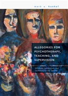 Mark A Kunkel, Mark A. Kunkel - Allegories for Psychotherapy, Teaching, and Supervision
