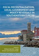 Katarina ¿Uli¿, William Bartlett, Katarina Dulic, Katarina Đulić, Katarina Ðulic, Sanja Kmezi¿... - Fiscal Decentralisation, Local Government and Policy Reversals in Southeastern Europe