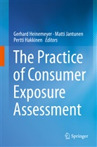 Pertti Hakkinen, Gerhard Heinemeyer, Matt Jantunen, Matti Jantunen - The Practice of Consumer Exposure Assessment
