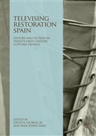 David R. George, Jr. George, David R. George Jr, Davi R George Jr, David R George Jr, Sonya Tang... - Televising Restoration Spain
