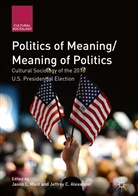 Jeffrey C. Alexander, C Alexander, C Alexander, Jaso L Mast, Jason L Mast, Jason L. Mast - Politics of Meaning/Meaning of Politics