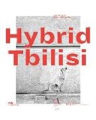 Peter Cachola Schmal, Irina Kurtishvili, Pete Cachola Schmal, Peter Cachola Schmal, Kurtishvili, Irina Kurtishvili... - Hybrid Tbilisi. Betrachtungen zur Architektur in Georgien - Reflections on Architecture in Georgia