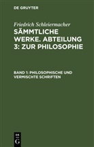 Friedrich Schleiermacher - Friedrich Schleiermacher: Sämmtliche Werke. Abteilung 3: Zur Philosophie - Band 1: Philosophische und vermischte Schriften