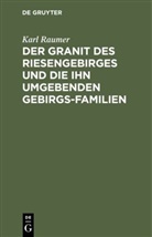 Karl Raumer - Der Granit des Riesengebirges und die ihn umgebenden Gebirgs-Familien