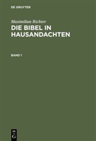 Maximilian Richter - Maximilian Richter: Die Bibel in Hausandachten - Band 1: Maximilian Richter: Die Bibel in Hausandachten. Band 1