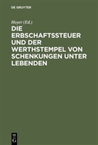 Hoyer, Hoyer - Die Erbschaftssteuer und der Werthstempel von Schenkungen unter Lebenden