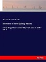 Charles F. Adams, Charles Franci Adams, Charles Francis Adams, John Quincy Adams - Memoirs of John Quincy Adams