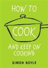 Simon Boyle, Boyle Simon - How to Cook and Keep on Cooking