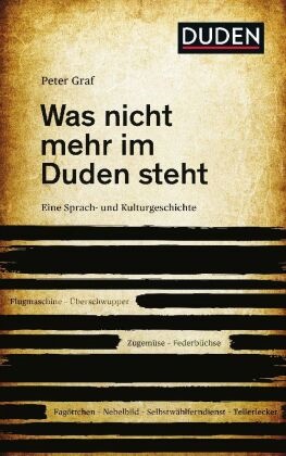 Peter Graf,  Dudenredaktio,  Dudenredaktion - Was nicht mehr im Duden steht - Eine Sprach- und Kulturgeschichte