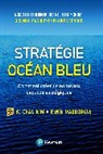 W. Chan Kim, W. Chan Kimn, Renée Mauborgne, W. Chan Kim Renée Mauborgne - Stratégie océan bleu : comment créer de nouveaux espaces stratégiques