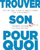 P Docker, Peter Docker, D. Mead, David Mead, S. Sinek D. Mead &amp; P. Docker, S. Sinek... - Trouver son pourquoi : guide pratique pour découvrir son moteur et celui de son équipe