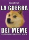 Alessandro Lolli - La guerra dei meme. Fenomenologia di uno scherzo infinito