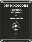 Carl A Seutter, Carl A. Seutter - Der Mixologist