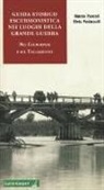 Marco Pascoli, Elvio Pederzolli - Guida storico escursionistica nei luoghi della Grande Guerra nel Codroipese e sul Tagliamento