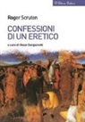 Roger Scruton, O. Sanguinetti - Confessioni di un eretico