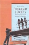 Alfredo De Paz - Fotografia e società. Dalla sociologia per immagini al reportage contemporaneo