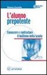 Simona Caravita - L'alunno prepotente. Conoscere e contrastare il bullismo nella scuola