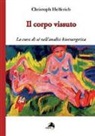 CHRISTOPH HELFERICH - Il corpo vissuto. La cura del sè nell'analisi bioenergetica