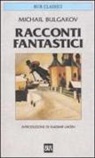 Michail Bulgakov - Racconti fantastici. Diavoleide-Uova fatali-Cuore di cane-Le avventure di Cicikov