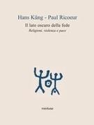 Hans Küng, Paul Ricoeur - Il lato oscuro della fede. Religioni, violenza e pace
