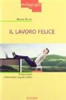 Bruno Rossi - Il lavoro felice. Formazione e benessere organizzativo