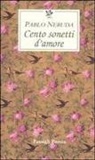 Pablo Neruda, G. Bellini - Cento sonetti d'amore. Testo spagnolo a fronte