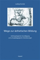 Ludwig Duncker - Wege zur ästhetischen Bildung