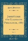 Alfred Fleckeisen - Jahrbücher Für Classische Philologie, 1887, Vol. 33 (Classic Reprint)
