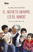Karoline Mayer - El secreto siempre es el amor : en los suburbios de Chile